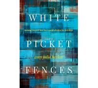 White Picket Fences: Turning Toward Love in a World Divided by Privilege