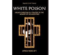 White Poison: A black christian is a traitor to the memory of his ancestors - Africa wake up!