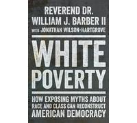 White Poverty: How Exposing Myths About Race and Class Can Reconstruct American Democracy