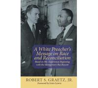 White Preacher's Message on Race and Reconciliation, A: Based on His Experiences Beginning with the Montgomery Bus Boycott