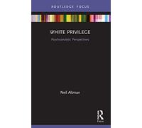 White Privilege: Psychoanalytic Perspectives (Psychoanalysis in a New Key Book Series)
