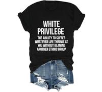 White Privilege Shirt, White Privilege The Ability to Suffer Whatever Life T-Shirts Women Man
