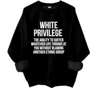 White Privilege Sweatshirt, White Privilege The Ability To Suffer Whatever Life Shirts Women Man