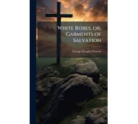 White Robes, or, Garments of Salvation