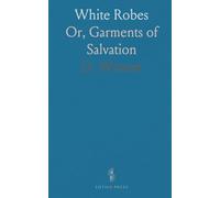 White Robes: Or, Garments of Salvation