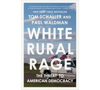 White Rural Rage – The Threat to American Democracy – Random House
