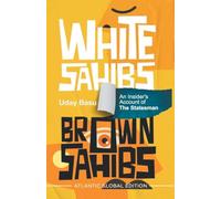White Sahibs, Brown Sahibs: An Insider's Account of the Statesman