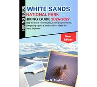 White Sands National Park Hiking Guide 2026-2027: Step-by-Step Trail Routes, Scenic Dune Views, Stargazing Spots & Smart Travel Plans for Every Explorer
