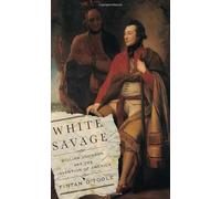 White Savage: William Johnson And the Invention of America