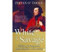 White Savage: William Johnson and the Invention of America