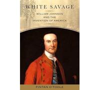 White Savage: William Johnson and the Invention of America (Excelsior Editions)