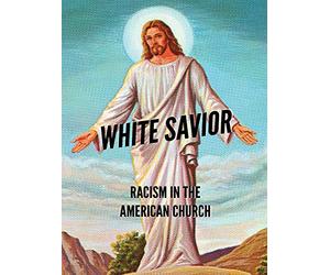 White Savior: Racism In The American Church