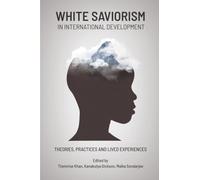 White Saviorism in International Development: Theories, Practices and Lived Experiences