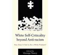 White Self Criticality Beyond: How Does It Feel to Be a White Problem? (Philosophy of Race)