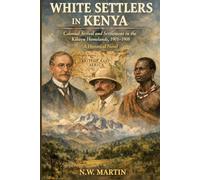 WHITE SETTLERS IN KENYA: Colonial Arrival and Settlement in the Kikuyu Homelands, 1901-1908