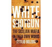 White Shotgun: The Sicilian Mafia in Their Own Words
