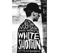 White Shotgun: The Sicilian Mafia in Their Own Words
