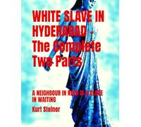WHITE SLAVE IN HYDERABAD - The Complete Two Parts: A NEIGHBOUR IN NEED IS A SLAVE IN WAITING