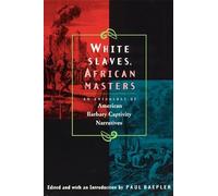 White Slaves, African Masters: An Anthology of American Barbary Captivity Narratives