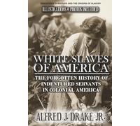 White Slaves of America: The Forgotten History of Indentured Servants of Colonial America (Illustrations & Photos Included)