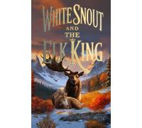 White Snout And The Elk King: A Dark Animal Drama Novella