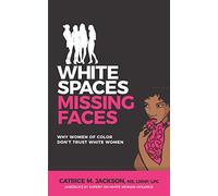 White Spaces Missing Faces: Why Women Of Color Don't Trust White Women