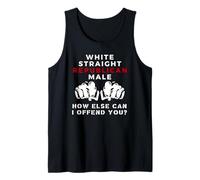 White Straight Republican Male How Else Can I Offend You Tank Top