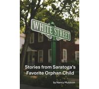 White Street: Stories From Saratoga's Favorite Orphan Child