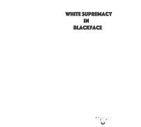 White Supremacy in Blackface