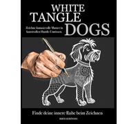 White Tangle Dogs: Zeichne fantasievolle Muster in kunstvollen Hundeumrissen. Finde deine innere Ruhe beim Zeichnen. (White Tangles)