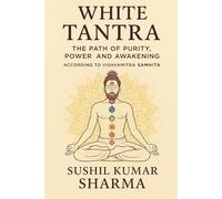 White Tantra: The Path of Purity, Power and Awakening