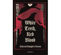 White Teeth, Red Blood : Selected Vampiric Verses