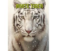 White Tiger: Fun and Educational Book for Kids with Amazing Facts and Pictures