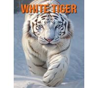 White Tiger: Fun Facts Book for Kids with Amazing Photos