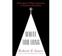White Too Long: The Legacy of White Supremacy in American Christianity