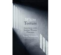 White Torture: Interviews with Iranian Women Prisoners - WINNER OF THE NOBEL PEACE PRIZE 2023