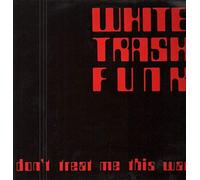 White Trash Funk - Don't Treat Me This Way