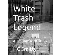 White Trash Legend: a true story by: HC Smitty