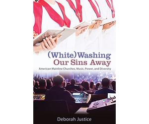 (White)Washing Our Sins Away: American Mainline Churches, Music, Power, and Diversity
