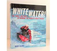 White Water!: The Thrill and Skill of Running the World's Great Rivers