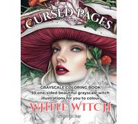 White Witch. Cursed Pages Volume 5: Grayscale Colouring Book for Adults: 50 One-Sided Beautiful Pages of Nature Witches, Botanical Magic, Mushroom Folklore & Herbal Enchantment