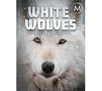 White Wolves: Ghosts of the Arctic