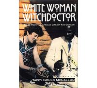 White Woman Witchdoctor: Tales of the African Life of Rae Graham