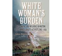 White Woman's Burden : Race, Empire, and Influence in Writing by US Women's Rights Activists, 1867-1936