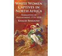 White Women Captives in North Africa : Narratives of Enslavement, 1735-1830