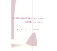 White Women, Race Matters: The Social Construction of Whiteness