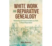 White Work and Reparative Genealogy: Reckoning with Ancestral Debt as a Path to Racial Reparations