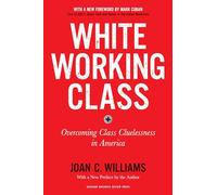White Working Class, With a New Foreword by Mark Cuban and a New Preface by the Author: Overcoming Class Cluelessness in America