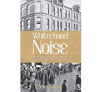 Whitechapel Noise: Jewish Immigrant Life in Yiddish Song and Verse, London 1884-1914