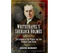 Whitechapel's Sherlock Holmes: The Casebook of Fred Wensley OBE, KPM - Victorian Crime Buster